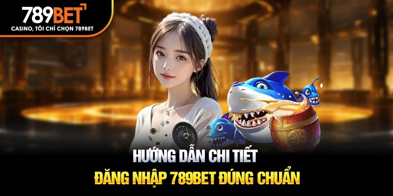 Hướng dẫn login 789bet.com nhanh chóng